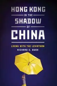 Hong Kong in the Shadow of China: Living with the Leviathan