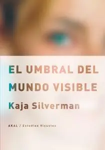 «El umbral del mundo visible» by Kaja Silverman