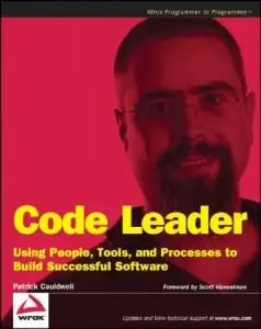 Code Leader: Using People, Tools, and Processes to Build Successful Software (REPOST)