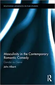 Masculinity in the Contemporary Romantic Comedy: Gender as Genre