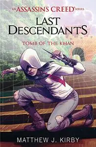 Tomb of the Khan. Last Descendants: An Assassin's Creed Novel Series #2