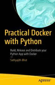 Practical Docker with Python: Build, Release and Distribute your Python App with Docker