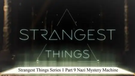 Sci Ch - Strangest Things Series 1 Part 9: Nazi Mystery Machine (2020)