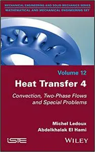 Heat Transfer 4: Convection, Two-Phase Flows and Special Problems