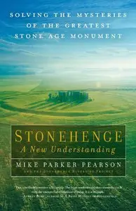 Stonehenge: A New Understanding: Solving the Mysteries of the Greatest Stone Age Monument