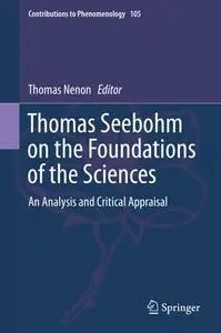 Thomas Seebohm on the Foundations of the Sciences: An Analysis and Critical Appraisal