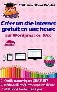 Créer un site internet gratuit en une heure: Petit guide digital simple et facile pour créer un site web sur Wordpress ou Wix