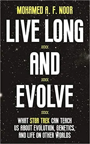 Live Long and Evolve: What Star Trek Can Teach Us About Evolution, Genetics, and Life on Other Worlds