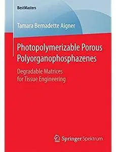 Photopolymerizable Porous Polyorganophosphazenes: Degradable Matrices for Tissue Engineering [Repost]