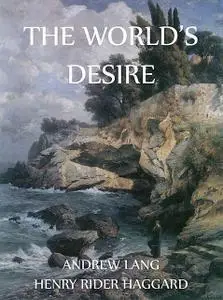 «The World's Desire» by Andrew Lang, Henry Rider Haggard