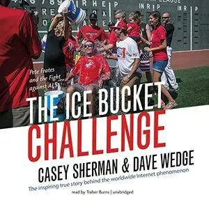 The Ice Bucket Challenge: Pete Frates and the Fight Against ALS [Audiobook]