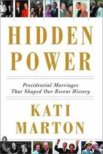 Hidden power : presidential marriages that shaped our recent history