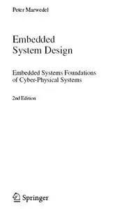 "Embedded System Design: Embedded Systems Foundations of Cyber-physical Systems" by Peter Marwedel