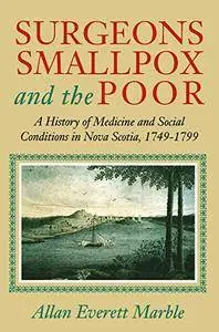 Surgeons, Smallpox, and the Poor: A History of Medicine and Social Conditions in Nova Scotia, 1749-1799