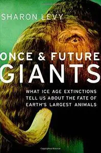 Once and Future Giants: What Ice Age Extinctions Tell Us About the Fate of Earth's Largest Animals