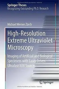High-Resolution Extreme Ultraviolet Microscopy: Imaging of Artificial and Biological Specimens with Laser-Driven Ultrafast XUV