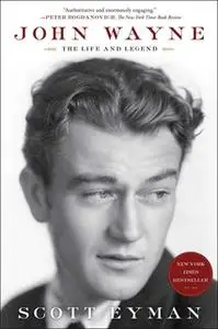 «John Wayne: The Life and Legend» by Scott Eyman