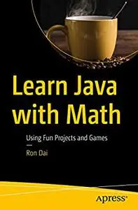 Learn Java with Math: Using Fun Projects and Games