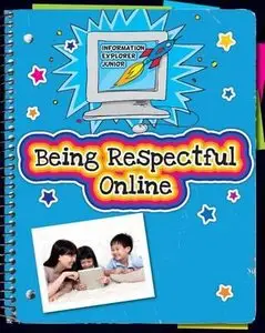Being Respectful Online (Explorer Junior Library: Information Explorer Junior) by Kathleen Petelinsek