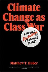 Climate Change as Class War: Building Socialism on a Warming Planet