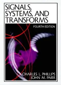 Signals, Systems, and Transforms, 4th Edition (repost)