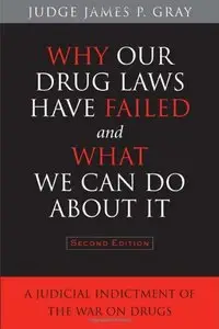 Why Our Drug Laws Have Failed and What We Can Do About It: A Judicial Indictment of the War on Drugs