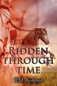 «Ridden Through Time» by W.M. Kirkland