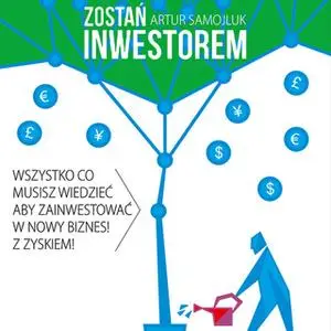 «Zostań inwestorem, czyli sztuka podejmowania dobrych decyzji finansowych» by Artur Samojluk