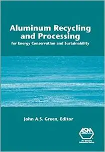 Aluminum Recycling and Processing for Energy Conservation and Sustainability (Repost)