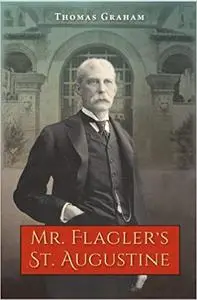 Mr. Flagler's St. Augustine