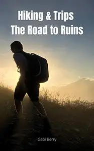 Hiking &Trips : The Road to Ruins