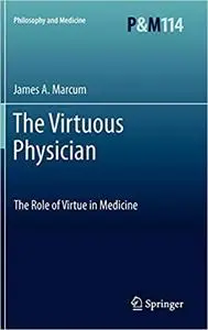 The Virtuous Physician: The Role of Virtue in Medicine