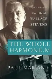 «The Whole Harmonium: The Life of Wallace Stevens» by Paul Mariani