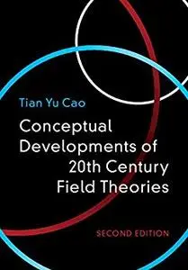 Conceptual Developments of 20th Century Field Theories 2nd Edition