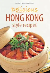 «Periplus Mini Cookbooks: Delicious Hong Kong Style Recipes» by Cecilia Au-Yang