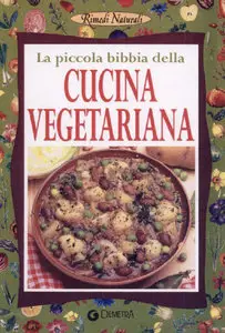 Walter Pedrotti, Paolo Pigozzi - La piccola bibbia della Cucina Vegetariana