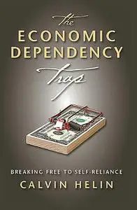 «The Economic Dependency Trap» by Calvin Helin