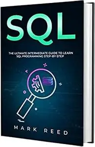 SQL: The Ultimate Intermediate Guide to Learning SQL Programming Step by Step (Computer Programming)