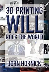 3D Printing Will Rock the World