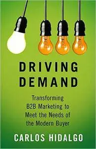 Driving Demand: Transforming B2B Marketing to Meet the Needs of the Modern Buyer  (repost)