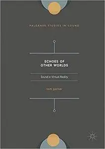 Echoes of Other Worlds: Sound in Virtual Reality: Past, Present and Future