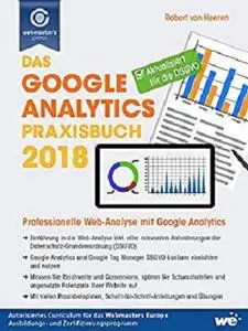 Das Google Analytics Praxisbuch 2018: Professionelle Web-Analyse mit Google Analytics (German Edition)