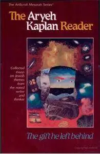 The Aryeh Kaplan Reader: The Gift He Left Behind : Collected Essays on Jewish Themes from the Noted Writer and Thinker (Repost)