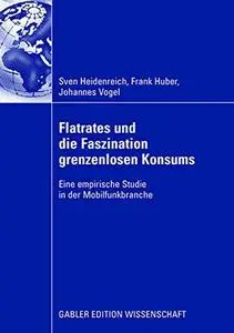 Flatrates und die Faszination grenzenlosen Konsums: Eine empirische Studie in der Mobilfunkbranche