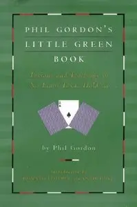 Phil Gordon's Little Green Book: Lessons and Teachings in No Limit Texas Hold'em (Repost)