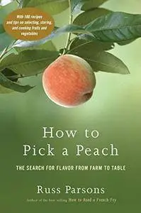 How to Pick a Peach: The Search for Flavor from Farm to Table