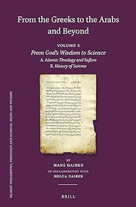 From the Greeks to the Arabs and Beyond: Volume 3: From God´s Wisdom to Science