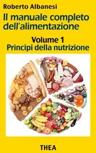 Principi della nutrizione (Il manuale completo dell'alimentazione Vol. 1)