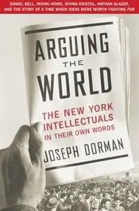 «Arguing the World» by Joseph Dorman