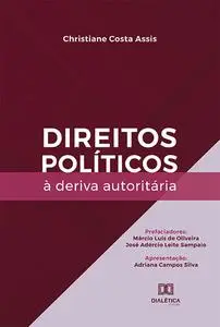 «Direitos políticos à deriva autoritária» by Christiane Costa Assis